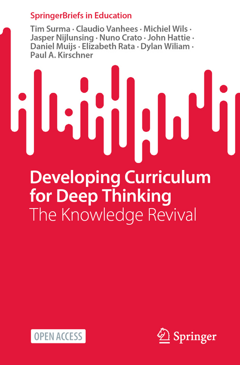 Developing Curriculum for Deep Thinking - Tim Surma, Claudio Vanhees, Michiel Wils, Jasper Nijlunsing, Nuno Crato, John Hattie, Daniel Muijs, Elizabeth Rata, Dylan Wiliam, Paul A. Kirschner