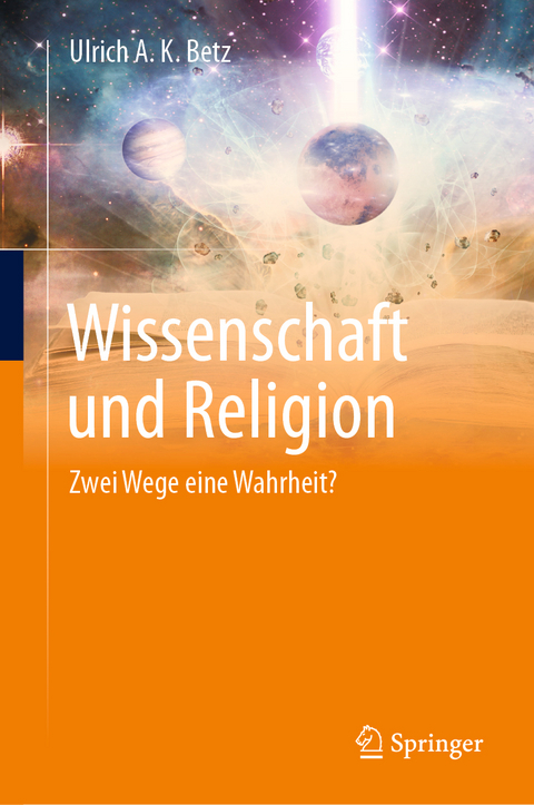 Wissenschaft und Religion - Ulrich A. K. Betz
