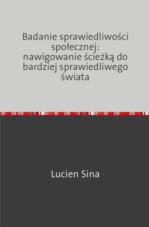 Badanie sprawiedliwości społecznej: nawigowanie ścieżką do bardziej sprawiedliwego świata - Lucien Sina