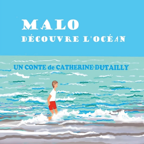 Malo d&eacute;couvre l'oc&eacute;an - Catherine Dutailly