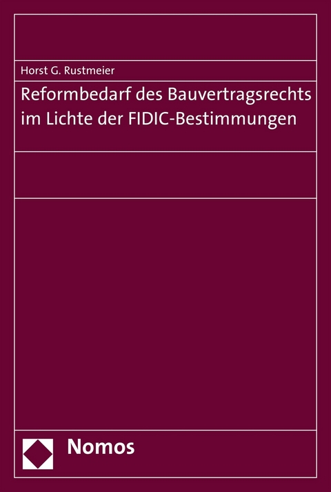 Reformbedarf des Bauvertragsrechts im Lichte der FIDIC-Bestimmungen - Horst G. Rustmeier