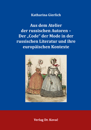 Aus dem Atelier der russischen Autoren – Der „Code“ der Mode in der russischen Literatur und ihre europäischen Kontexte