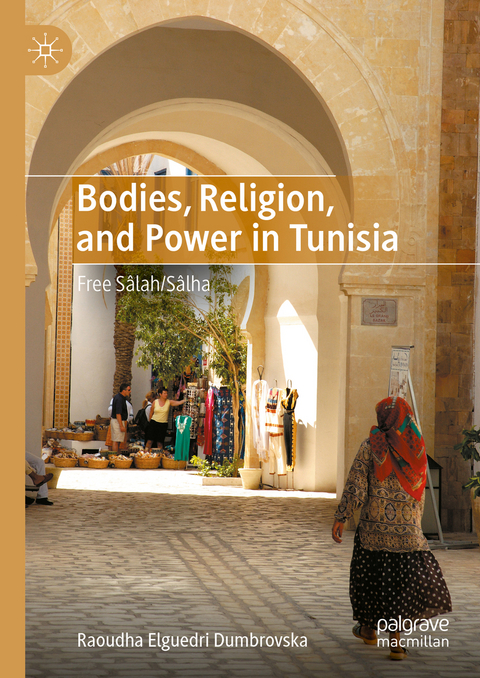 Bodies, Religion, and Power in Tunisia - Raoudha Elguedri Dumbrovska