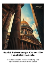 Sankt Petersburgs Krone: Die Isaakskathedrale - Marina Sorokina