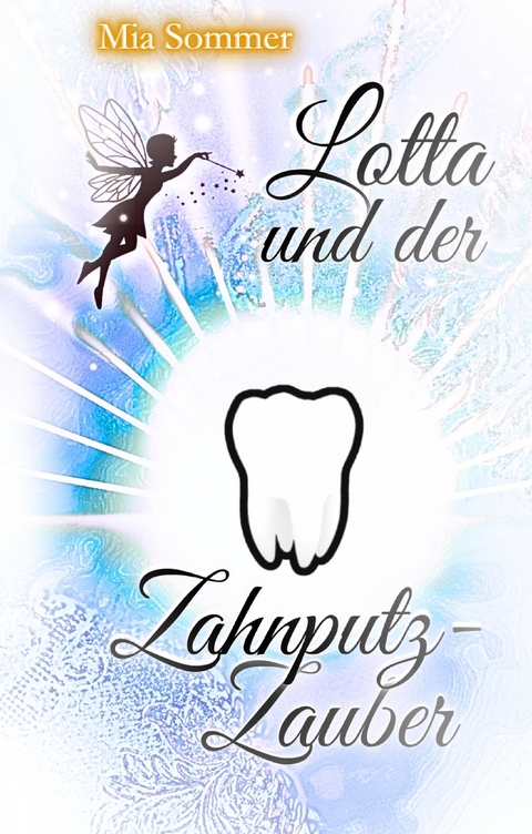 Lotta und der Zahnputz-Zauber - Mia Sommer