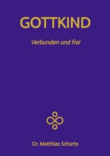GOTTKIND - Verbunden und frei in ein gl&uuml;ckliches Leben, mit 28 praktischen &Uuml;bungen - Matthias Scharte