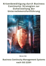 Krisenbew&auml;ltigung durch Business Continuity: Strategien zur Sicherstellung der Unternehmensfortf&uuml;hrung - Werner Fehr