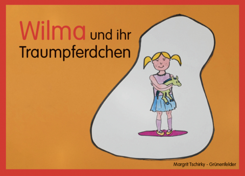 Wilma und ihr Traumpferdchen - Margrit Tschirky-Gr&uuml;nenfelder