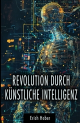 Revolution durch K&uuml;nstliche Intelligenz - Erich Heber