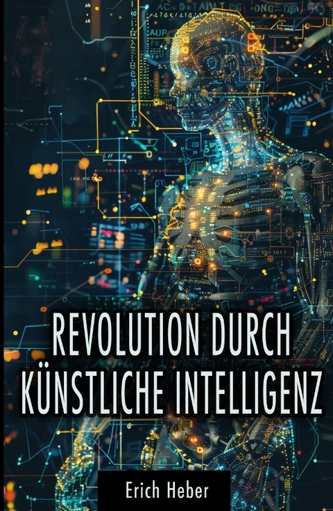 Revolution durch K&uuml;nstliche Intelligenz - Erich Heber