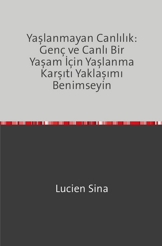 Yaşlanmayan Canlılık: Genç ve Canlı Bir Yaşam İçin Yaşlanma Karşıtı Yaklaşımı Benimseyin