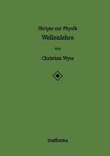 Skripte zur Physik - Wellenlehre - Christian Wyss