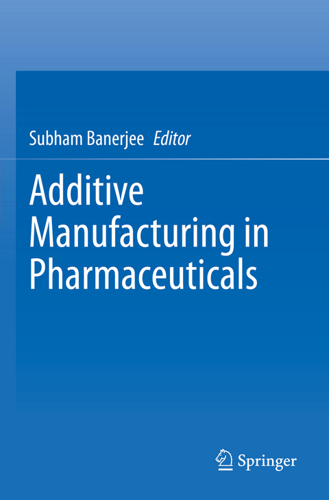Additive Manufacturing in Pharmaceuticals - 