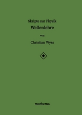 Skripte zur Physik - Wellenlehre - Christian Wyss