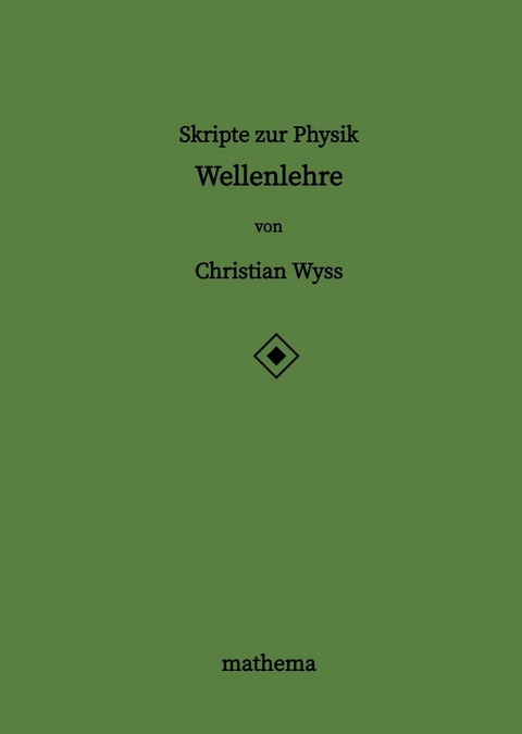 Skripte zur Physik - Wellenlehre - Christian Wyss