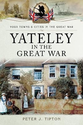Yateley in the Great War - Peter J. Tipton