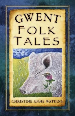 Gwent Folk Tales - Christine Anne Watkins