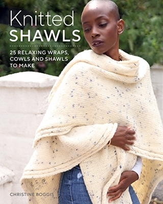 Knitted Shawls: 26 Relaxing Wraps, Cowls and Shawls