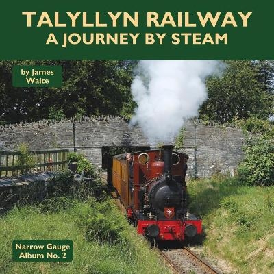 Talyllyn Railway - A Journey By Steam - James Waite