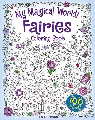 My Magical World! Fairies Coloring Book - Isabelle Metzen