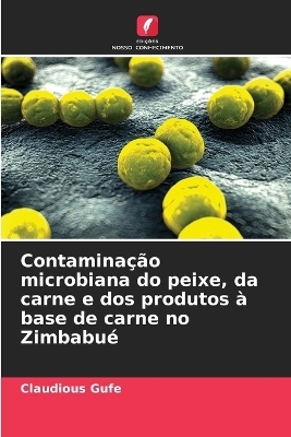 Contamina&ccedil;&atilde;o microbiana do peixe, da carne e dos produtos &agrave; base de carne no Zimbabu&eacute; - Claudious Gufe