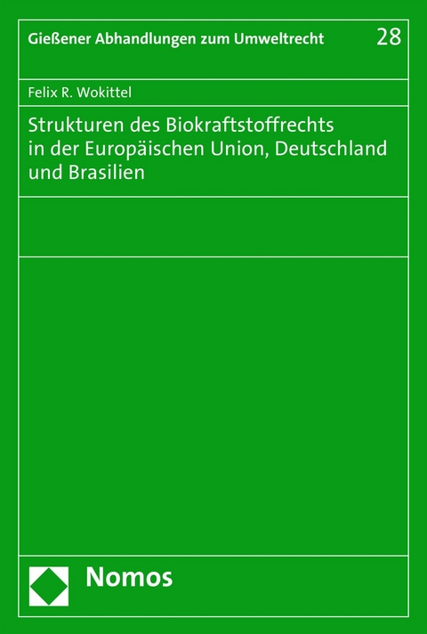 Strukturen des Biokraftstoffrechts in der Europäischen Union, Deutschland und Brasilien - Felix R. Wokittel