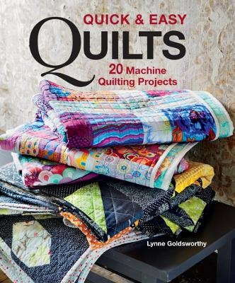 Quick & Easy Quilts: 20 Machine Quilting Projects - L. Goldsworthy