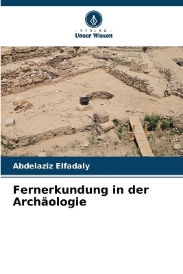 Fernerkundung in der Arch&auml;ologie - Abdelaziz Elfadaly