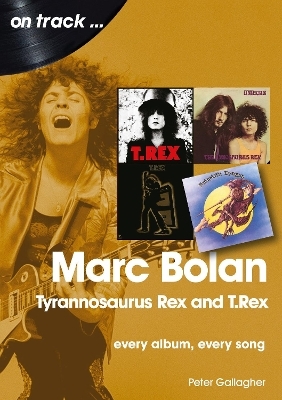 Marc Bolan: Tyrannosaurus Rex and T.Rex - Peter Gallagher