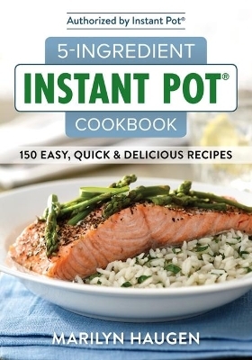 5-Ingredient Instant Pot Cookbook - Marilyn Haugen