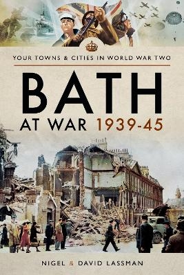 Bath at War 1939-45 - David Lassman, Nigel Lassman