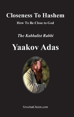 Closeness To Hashem [God] - Kabbalist Rabbi Yaakov Adas