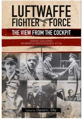 Luftwaffe Fighter Force: The View from the Cockpit - Adolf Galland, Hubertus Hitschhold
