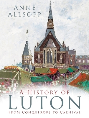 A History of Luton - Anne Allsopp