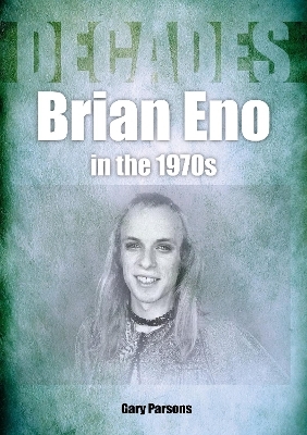 Brian Eno in the 1970s - Gary Parsons
