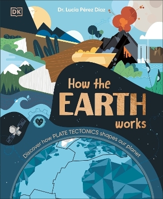 How the Earth Works - Lucia Dr Perez-Diaz