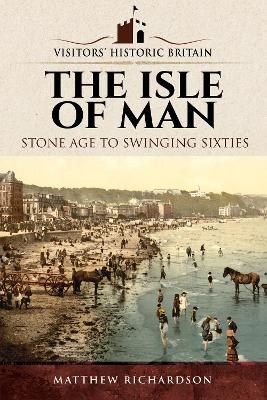 Visitors' Historic Britain: The Isle of Man - Matthew Richardson