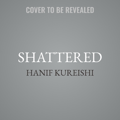 Shattered - Hanif Kureishi