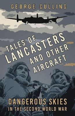 Tales of Lancasters and Other Aircraft