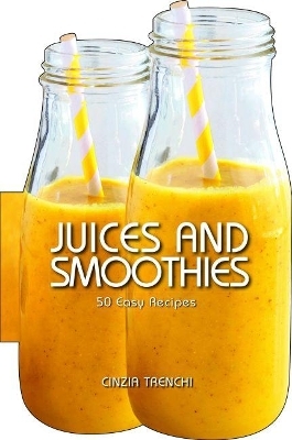 Juices and Smoothies. 50 Easy Recipes -  Academia Barilla
