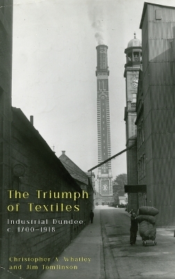 The Triumph of Textiles - Christopher a Whatley, Jim Tomlinson