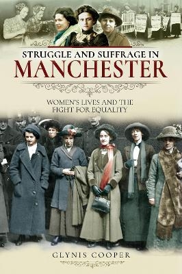 Struggle and Suffrage in Manchester - Glynis Cooper