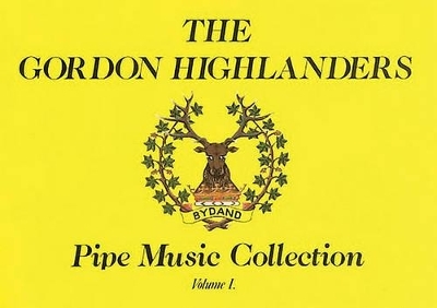 The Gordon Highlanders Pipe Music Collection Vol I - 