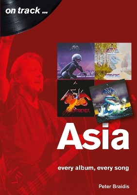 Asia: Every Album, Every Song (On Track) - PETER BRAIDIS