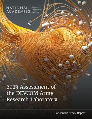 2023 Assessment of the DEVCOM Army Research Laboratory - Engineering National Academies of Sciences  and Medicine,  Division on Engineering and Physical Sciences,  Laboratory Assessments Board,  Army Research Laboratory Technical Assessment Board