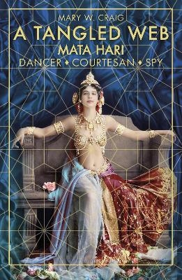 A Tangled Web: Mata Hari - Mary Craig