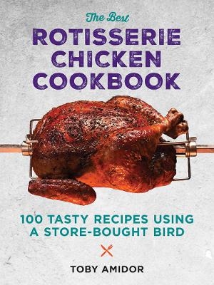 Best Rotisserie Chicken Cookbook - Toby Amidor