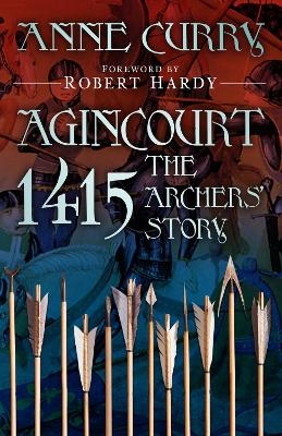 Agincourt 1415: The Archers' Story - Anne Curry
