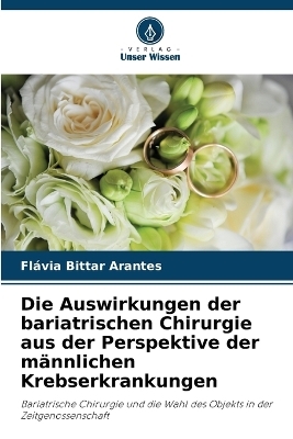 Die Auswirkungen der bariatrischen Chirurgie aus der Perspektive der m&auml;nnlichen Krebserkrankungen - Fl&aacute;via Bittar Arantes