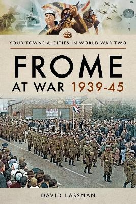Frome at War 1939-45 - David Lassman